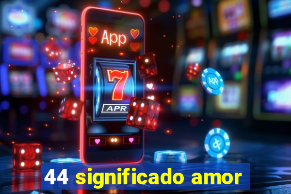 44 significado amor